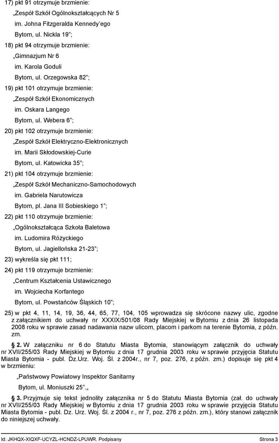 Webera 6 ; 20) pkt 102 otrzymuje brzmienie: Zespół Szkół Elektryczno-Elektronicznych im. Marii Skłodowskiej-Curie Bytom, ul.