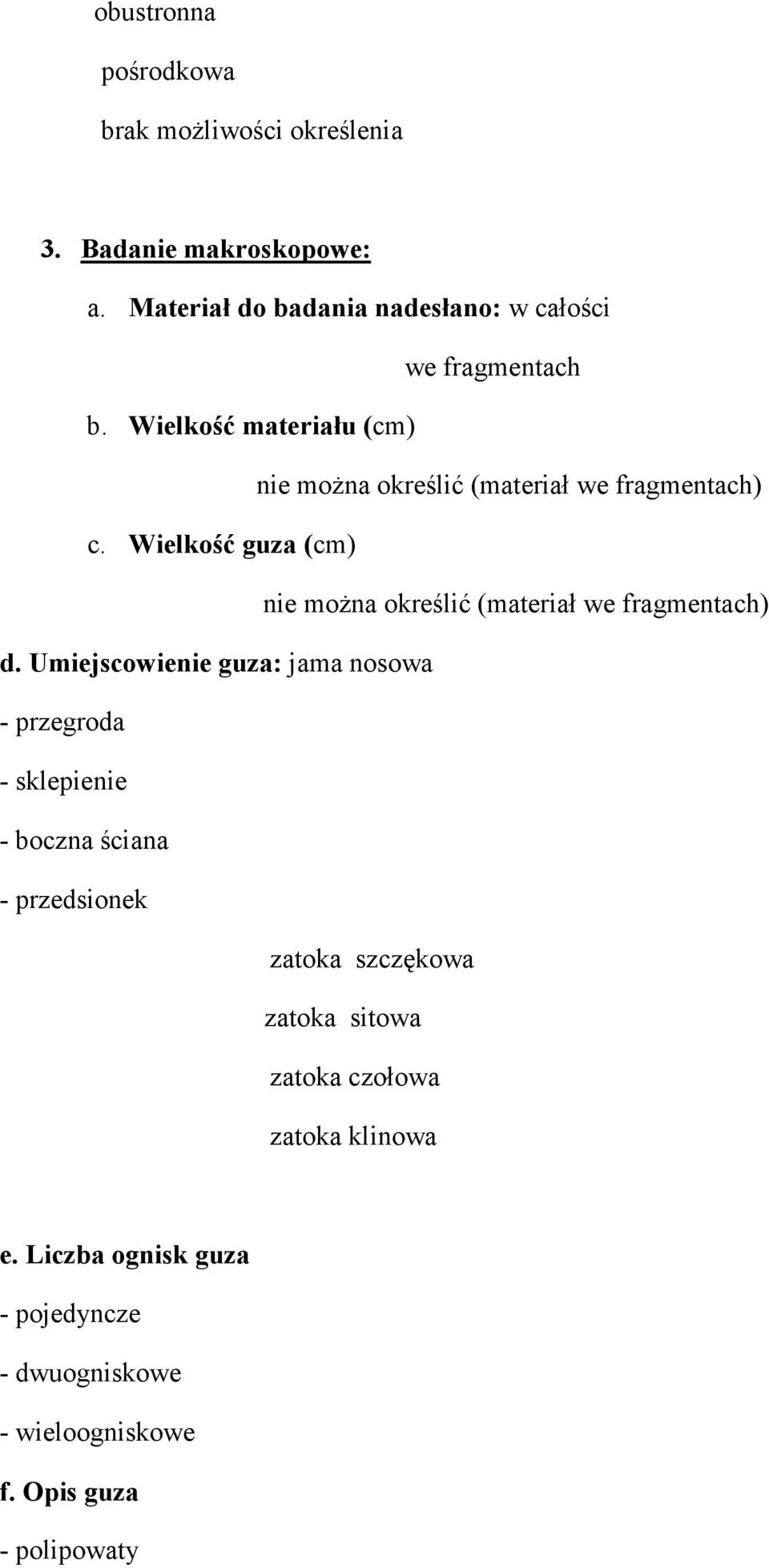 Wielkość materiału (cm) nie moŝna określić (materiał we fragmentach) c.