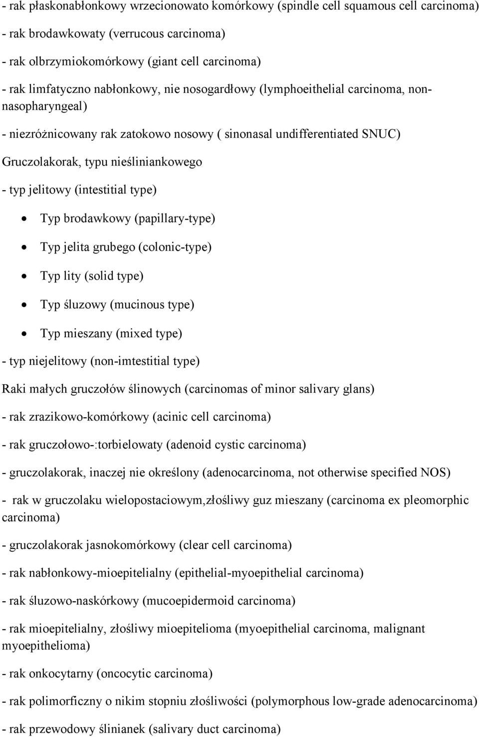 jelitowy (intestitial type) Typ brodawkowy (papillary-type) Typ jelita grubego (colonic-type) Typ lity (solid type) Typ śluzowy (mucinous type) Typ mieszany (mixed type) - typ niejelitowy