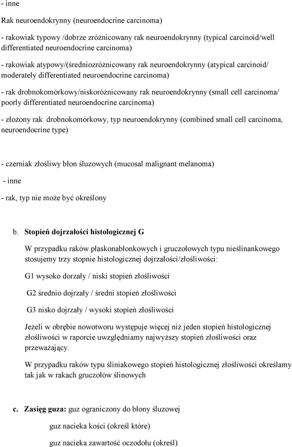 carcinoma/ poorly differentiated neuroendocrine carcinoma) - złoŝony rak drobnokomórkowy, typ neuroendokrynny (combined small cell carcinoma, neuroendocrine type) - czerniak złośliwy błon śluzowych