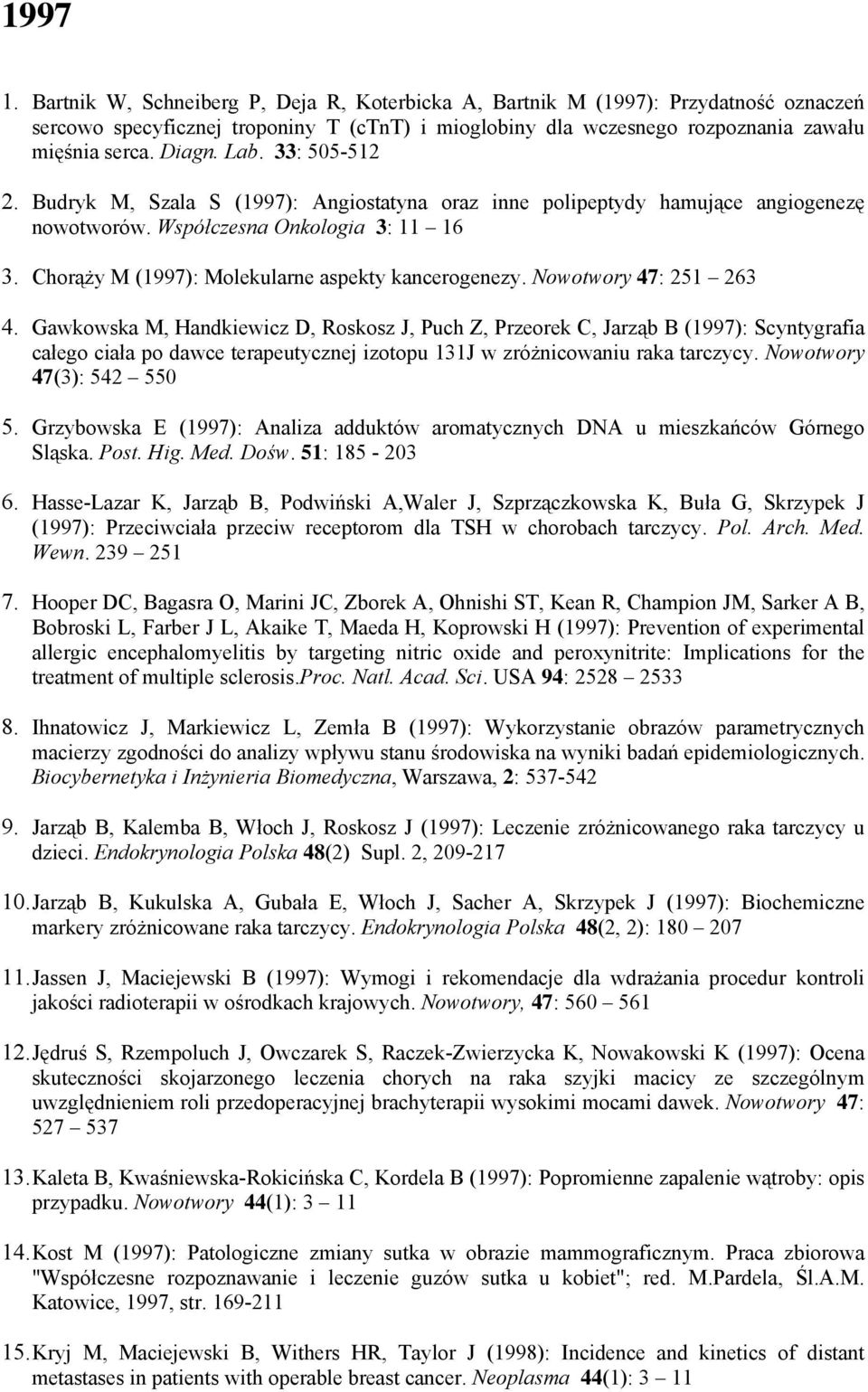 Chorąży M (1997): Molekularne aspekty kancerogenezy. Nowotwory 47: 251 263 4.
