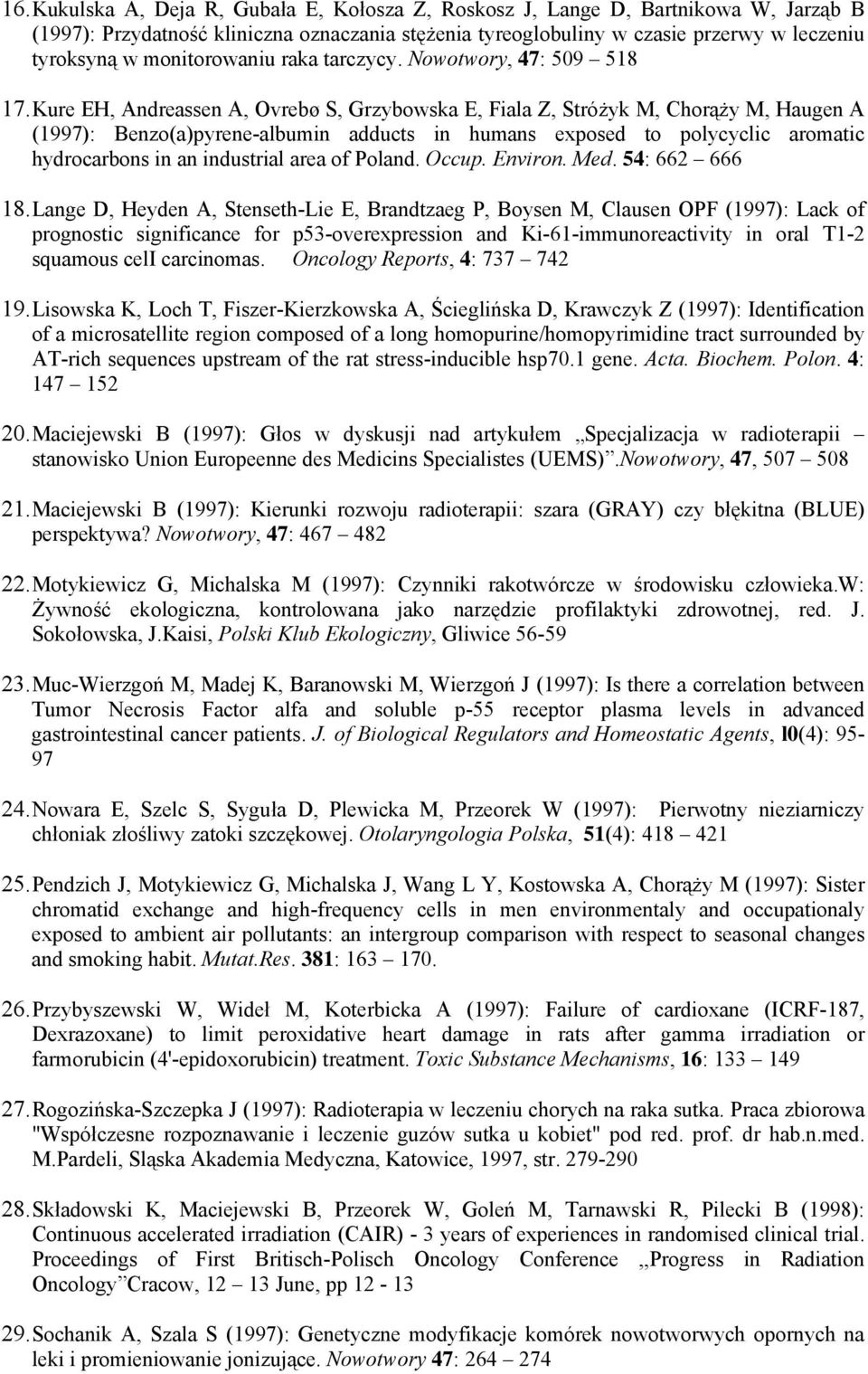 Kure EH, Andreassen A, Ovrebø S, Grzybowska E, Fiala Z, Stróżyk M, Chorąży M, Haugen A (1997): Benzo(a)pyrene-albumin adducts in humans exposed to polycyclic aromatic hydrocarbons in an industrial
