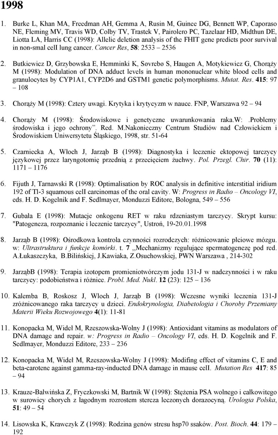 Allelic deletion analysis of the FHIT gene predicts poor survival in non-smal celi lung cancer. Cancer Res, 58: 2533 2536 2.