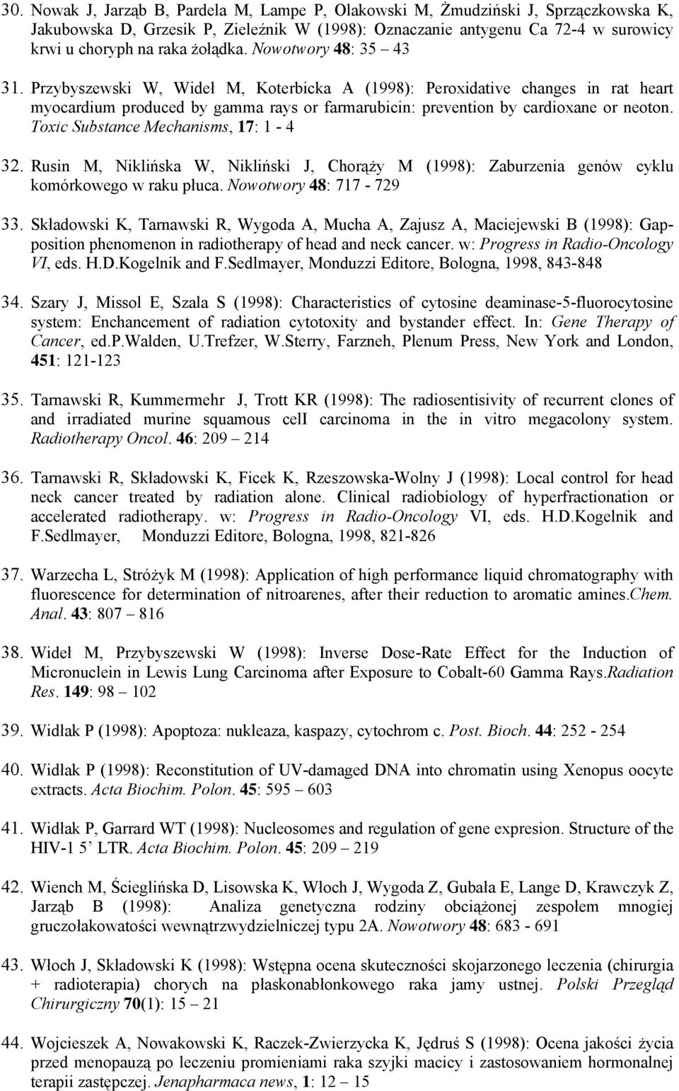 Toxic Substance Mechanisms, 17: 1-4 32. Rusin M, Niklińska W, Nikliński J, Chorąży M (1998): Zaburzenia genów cyklu komórkowego w raku płuca. Nowotwory 48: 717-729 33.