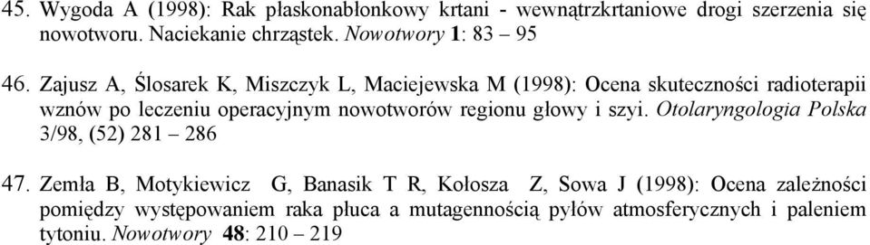 Zajusz A, Ślosarek K, Miszczyk L, Maciejewska M (1998): Ocena skuteczności radioterapii wznów po leczeniu operacyjnym nowotworów