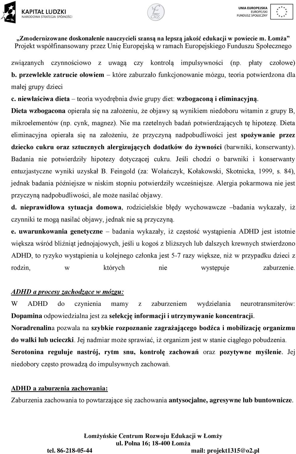 cynk, magnez). Nie ma rzetelnych badań potwierdzających tę hipotezę.