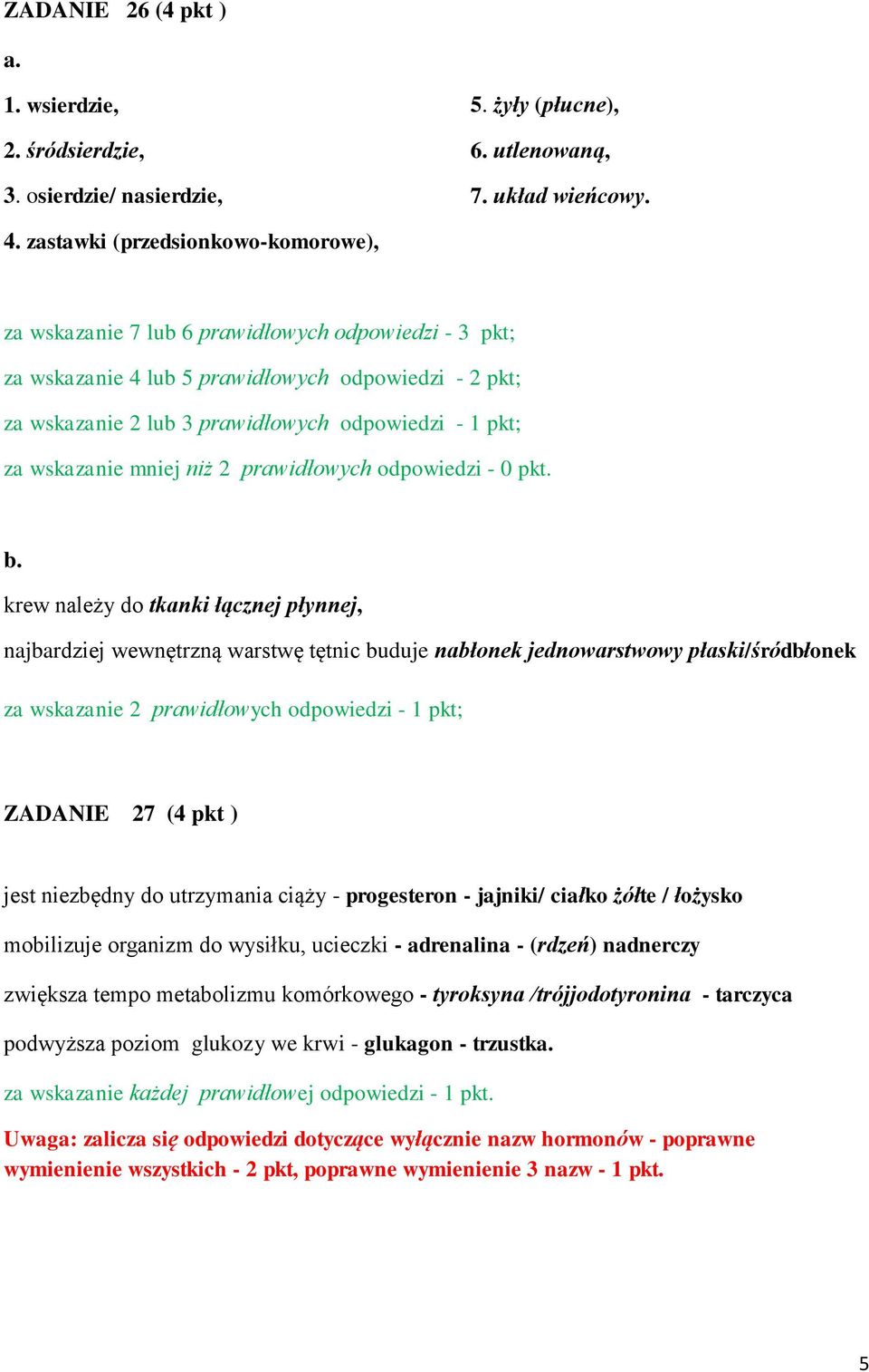 krew należy do tkanki łącznej płynnej, najbardziej wewnętrzną warstwę tętnic buduje nabłonek jednowarstwowy płaski/śródbłonek za wskazanie 2 prawidłowych odpowiedzi - 1 pkt; 27 (4 pkt ) jest