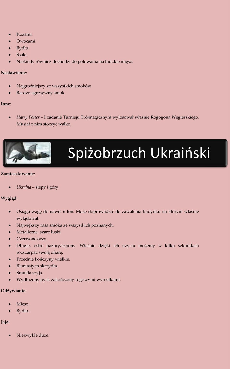 Osiąga wagę do nawet 6 ton. Może doprowadzić do zawalenia budynku na którym właśnie wylądował. Największy rasa smoka ze wszystkich poznanych. Metaliczne, szare łuski. Czerwone oczy.