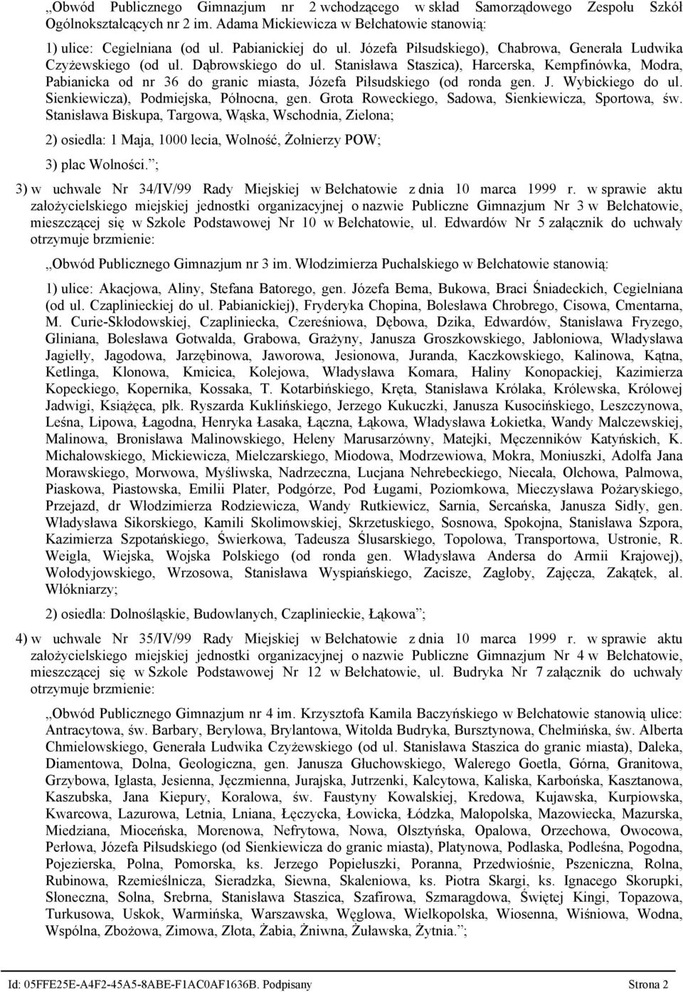 Stanisława Staszica), Harcerska, Kempfinówka, Modra, Pabianicka od nr 36 do granic miasta, Józefa Piłsudskiego (od ronda gen. J. Wybickiego do ul. Sienkiewicza), Podmiejska, Północna, gen.