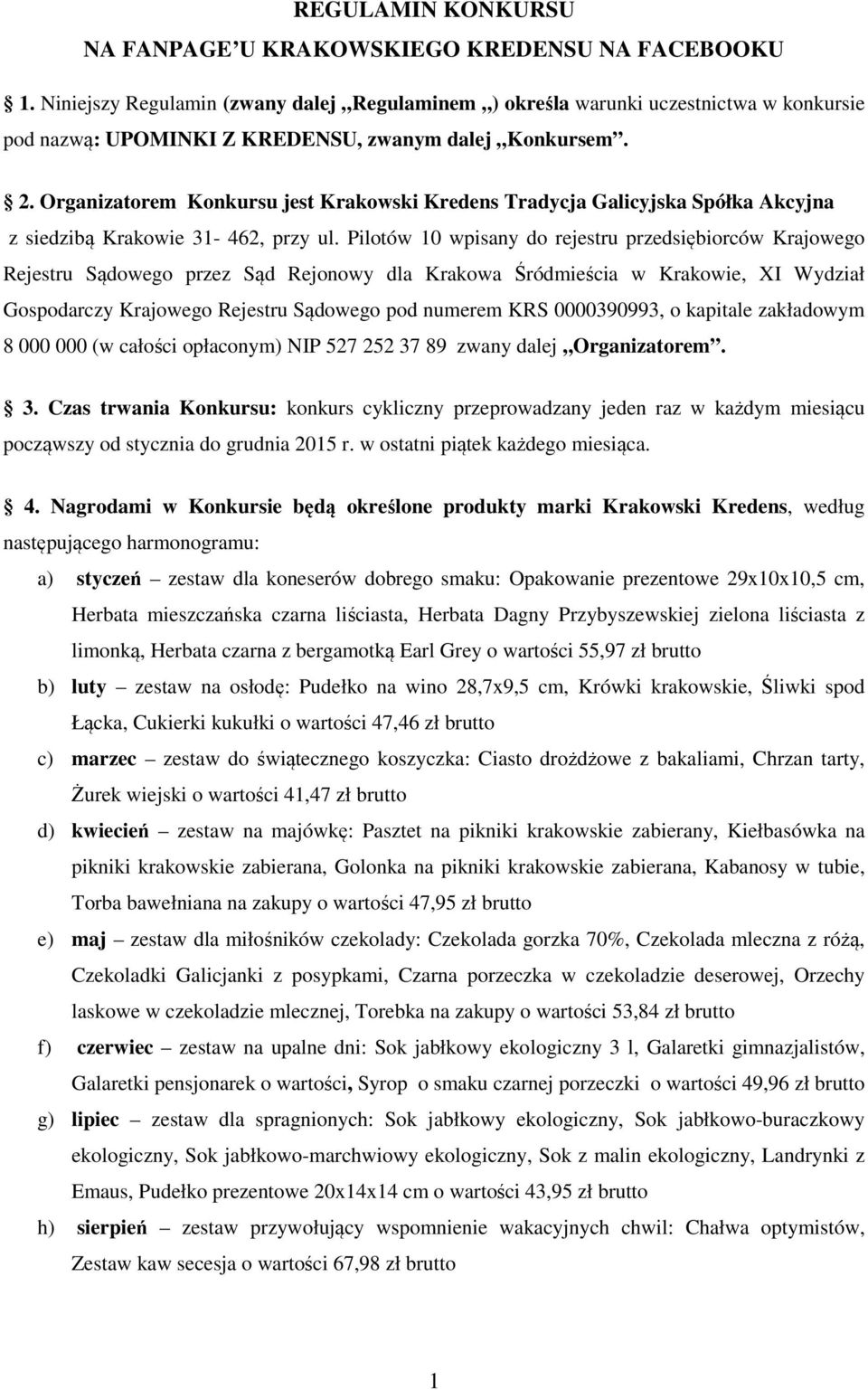 Organizatorem Konkursu jest Krakowski Kredens Tradycja Galicyjska Spółka Akcyjna z siedzibą Krakowie 31-462, przy ul.