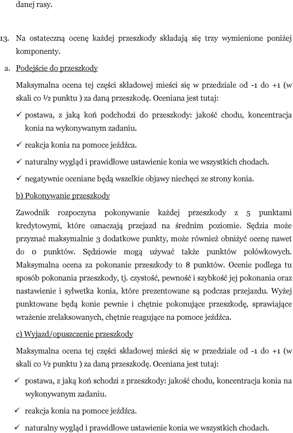 Oceniana jest tutaj: postawa, z jaką koń podchodzi do przeszkody: jakość chodu, koncentracja konia na wykonywanym zadaniu. reakcja konia na pomoce jeźdźca.