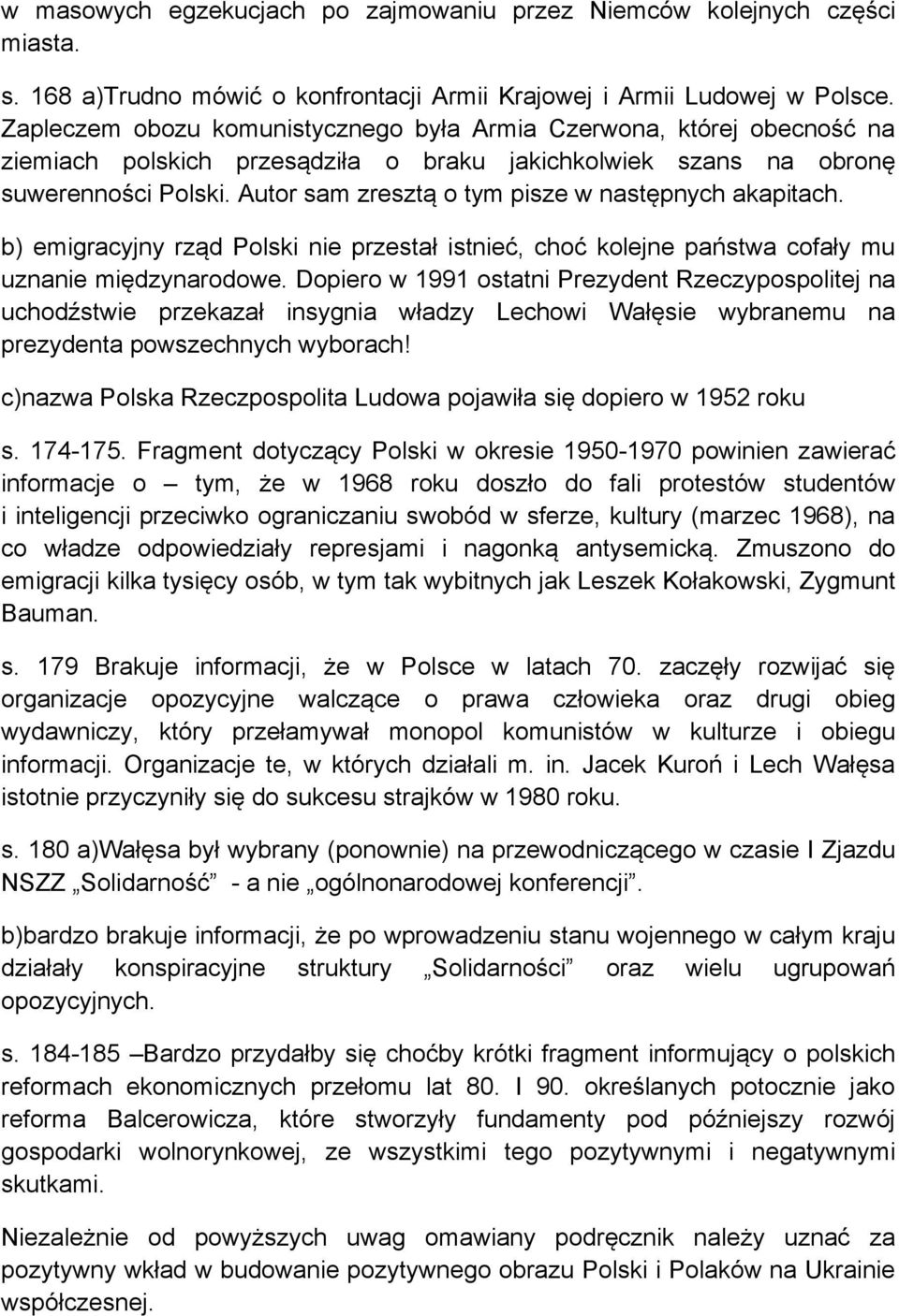 Autor sam zresztą o tym pisze w następnych akapitach. b) emigracyjny rząd Polski nie przestał istnieć, choć kolejne państwa cofały mu uznanie międzynarodowe.