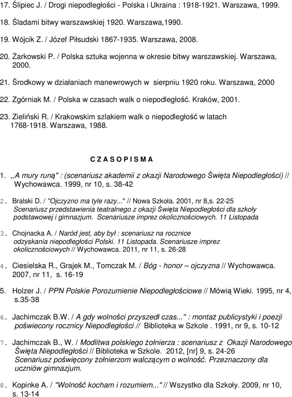 / Polska w czasach walk o niepodległość. Kraków, 2001. 23. Zieliński R. / Krakowskim szlakiem walk o niepodległość w latach 1768-1918. Warszawa, 1988. C Z A S O P I S M A 1.