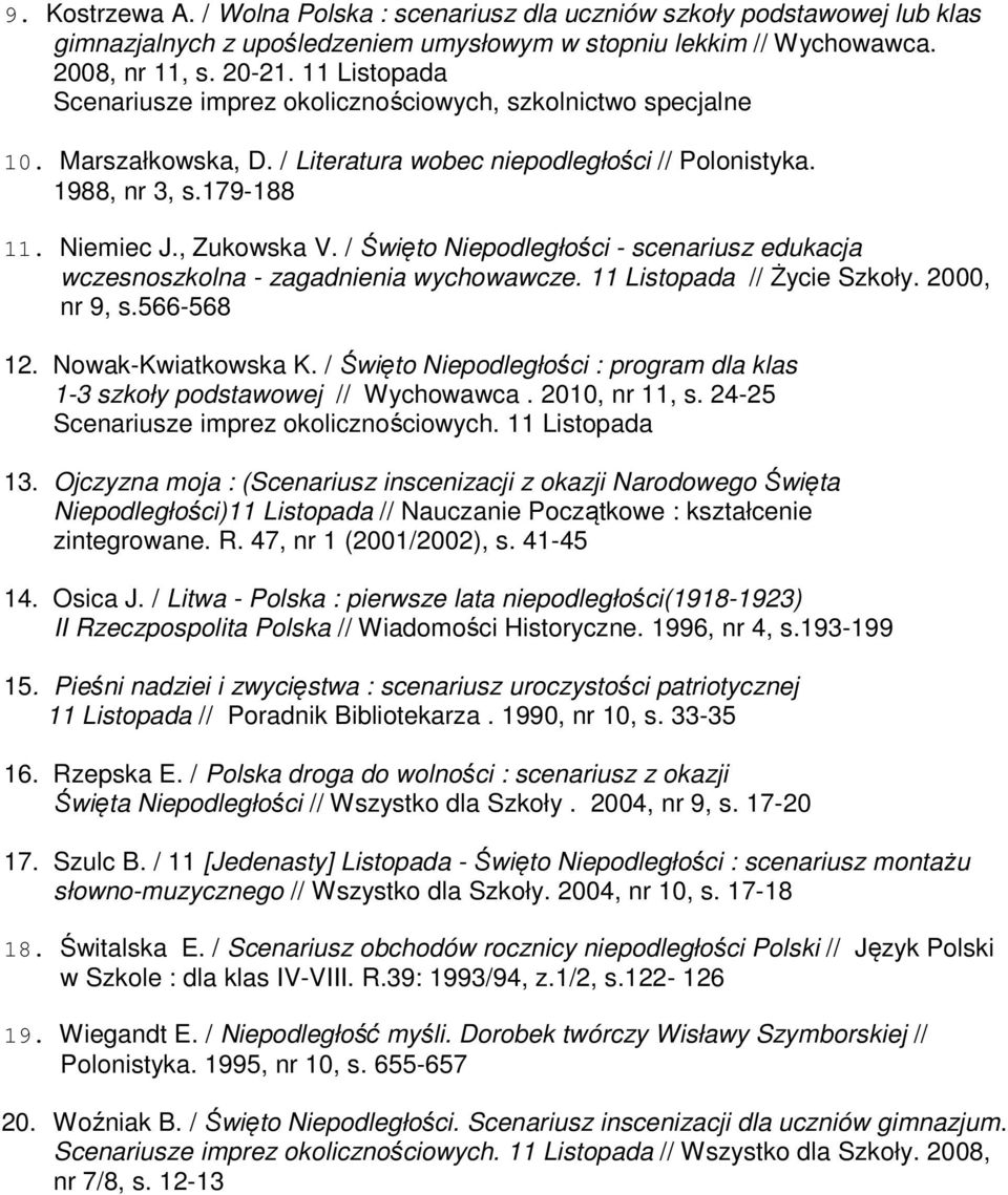 / Święto Niepodległości - scenariusz edukacja wczesnoszkolna - zagadnienia wychowawcze. 11 Listopada // Życie Szkoły. 2000, nr 9, s.566-568 12. Nowak-Kwiatkowska K.