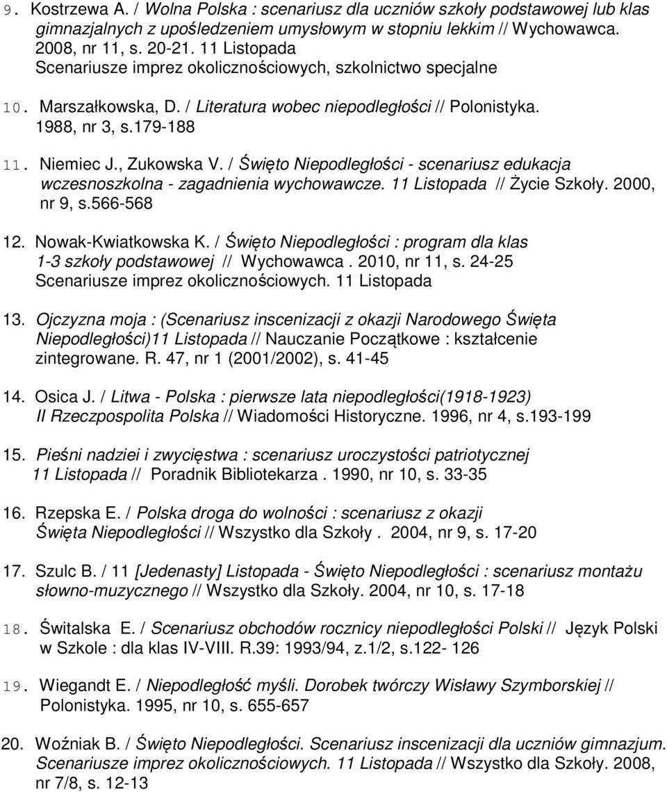 / Święto Niepodległości - scenariusz edukacja wczesnoszkolna - zagadnienia wychowawcze. 11 Listopada // Życie Szkoły. 2000, nr 9, s.566-568 12. Nowak-Kwiatkowska K.