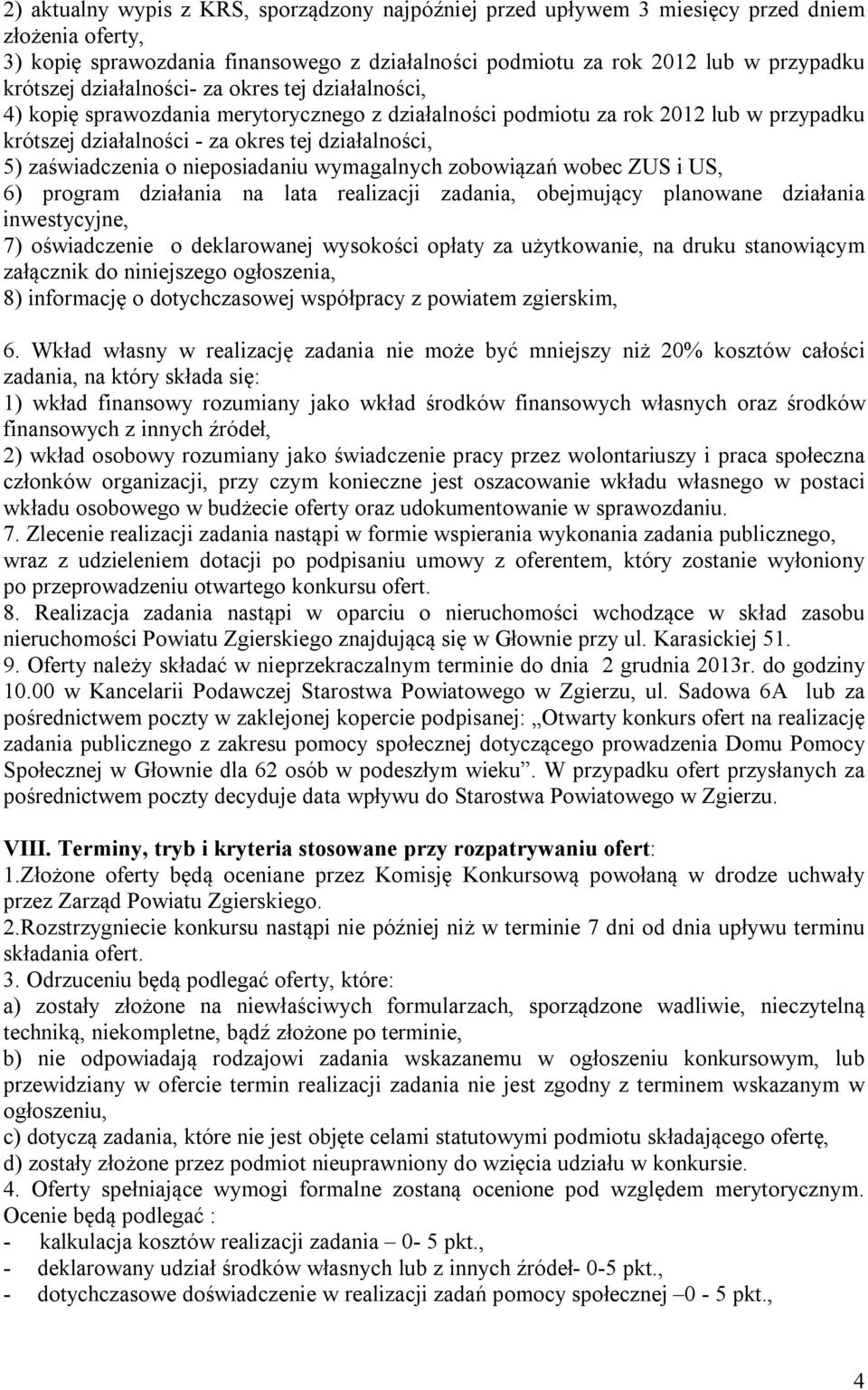 nieposiadaniu wymagalnych zobowiązań wobec ZUS i US, 6) program działania na lata realizacji zadania, obejmujący planowane działania inwestycyjne, 7) oświadczenie o deklarowanej wysokości opłaty za