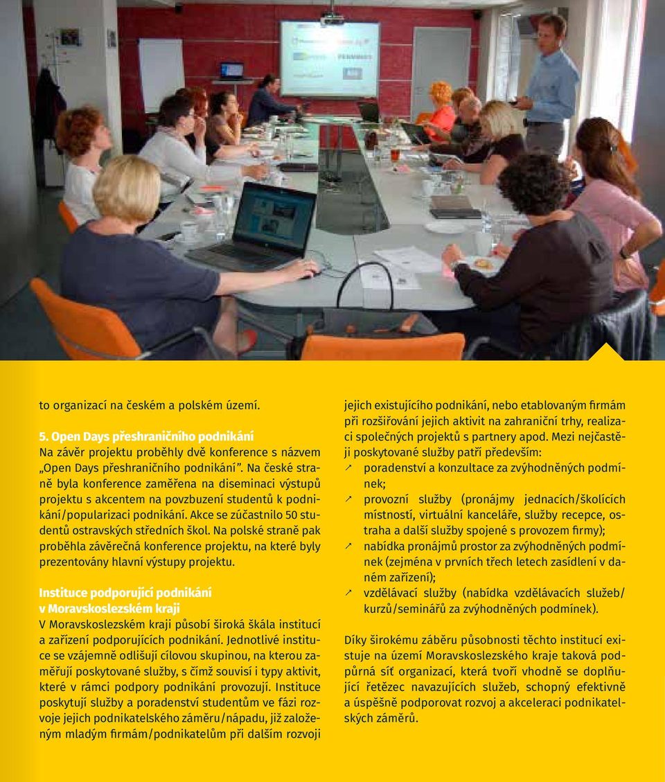 Na polské straně pak proběhla závěrečná konference projektu, na které byly prezentovány hlavní výstupy projektu.