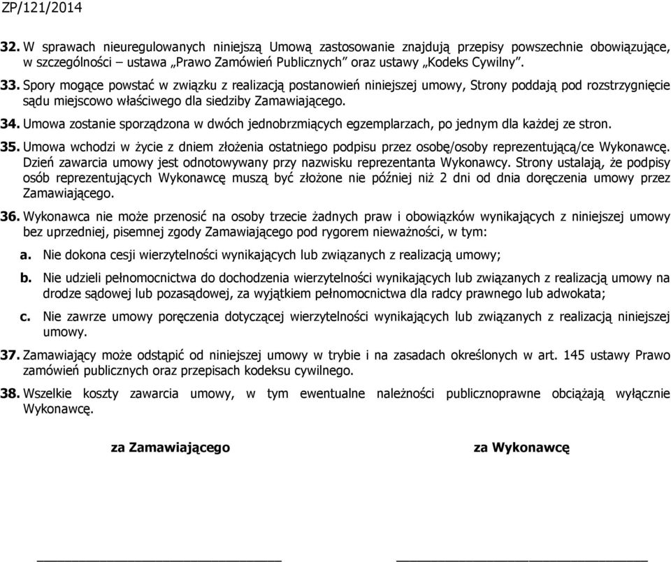 Umowa zostanie sporządzona w dwóch jednobrzmiących egzemplarzach, po jednym dla każdej ze stron. 35.