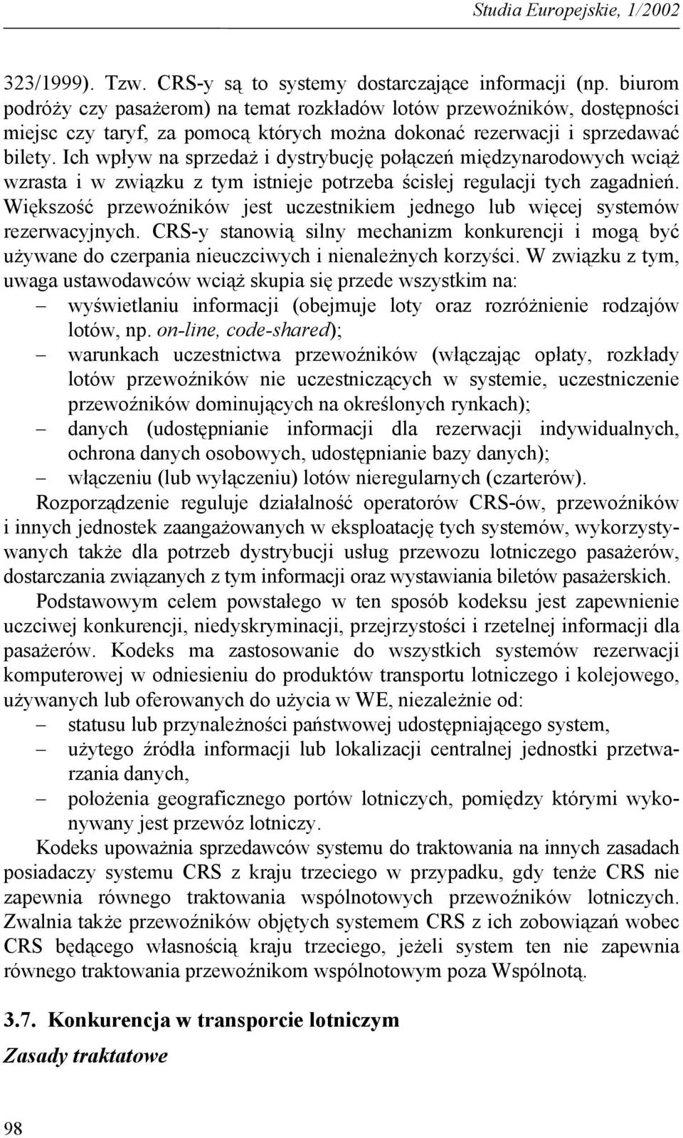 Ich wpływ na sprzedaż i dystrybucję połączeń międzynarodowych wciąż wzrasta i w związku z tym istnieje potrzeba ścisłej regulacji tych zagadnień.