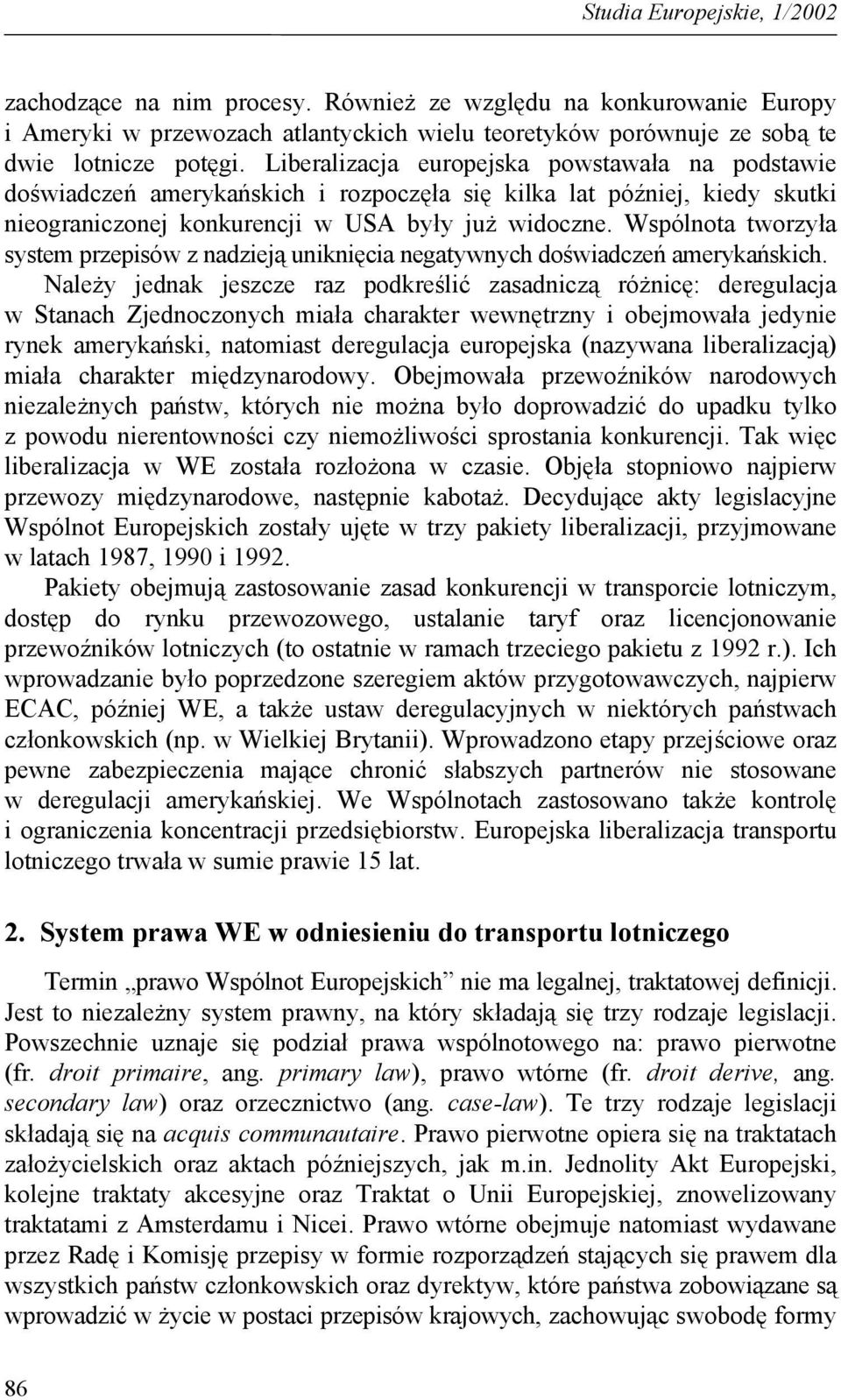Wspólnota tworzyła system przepisów z nadzieją uniknięcia negatywnych doświadczeń amerykańskich.