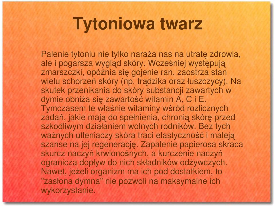 Na skutek przenikania do skóry substancji zawartych w dymie obniŝa się zawartość witamin A, C i E.