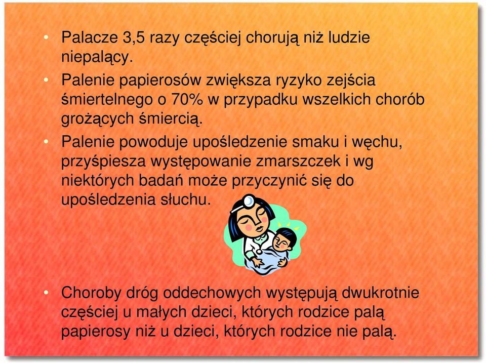 Palenie powoduje upośledzenie smaku i węchu, przyśpiesza występowanie zmarszczek i wg niektórych badań moŝe