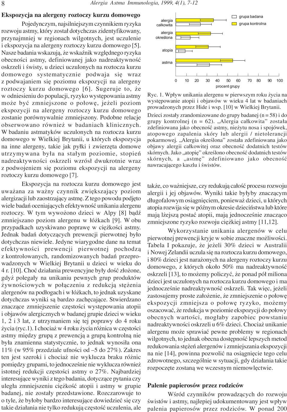 Nasze badania wskazuj¹, e wskaÿnik wzglêdnego ryzyka obecnoœci astmy, definiowanej jako nadreaktywnoœæ oskrzeli i œwisty, u dzieci uczulonych na roztocza kurzu domowego systematycznie podwaja siê