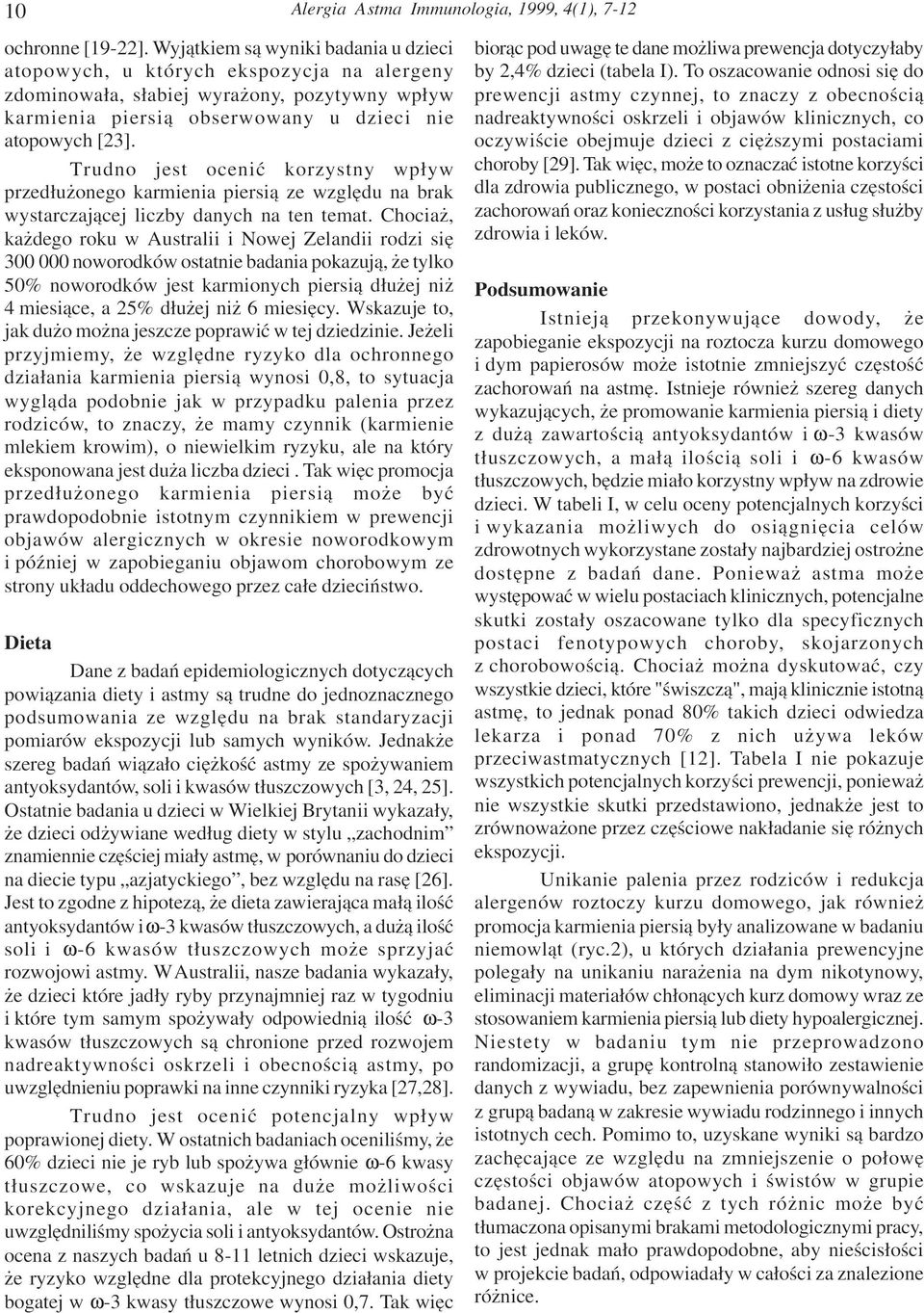 Trudno jest oceniæ korzystny wp³yw przed³u onego karmienia piersi¹ ze wzglêdu na brak wystarczaj¹cej liczby danych na ten temat.