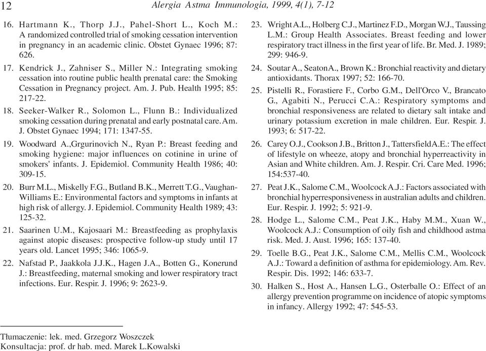 Health 1995; 85: 217-22. 18. Seeker-Walker R., Solomon L., Flunn B.: Individualized smoking cessation during prenatal and early postnatal care. Am. J. Obstet Gynaec 1994; 171: 1347-55. 19. Woodward A.