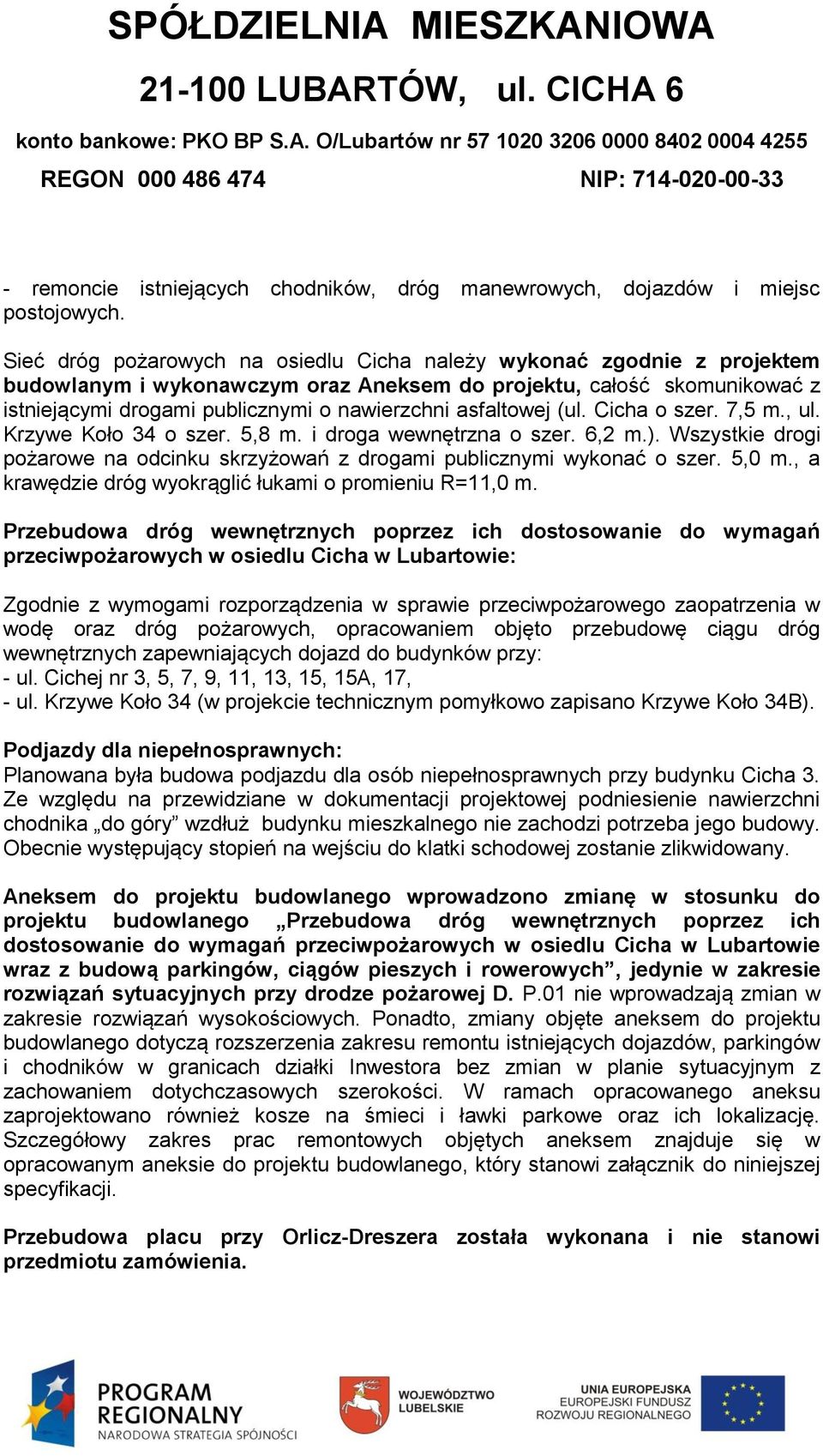 asfaltowej (ul. Cicha o szer. 7,5 m., ul. Krzywe Koło 34 o szer. 5,8 m. i droga wewnętrzna o szer. 6,2 m.). Wszystkie drogi pożarowe na odcinku skrzyżowań z drogami publicznymi wykonać o szer. 5,0 m.