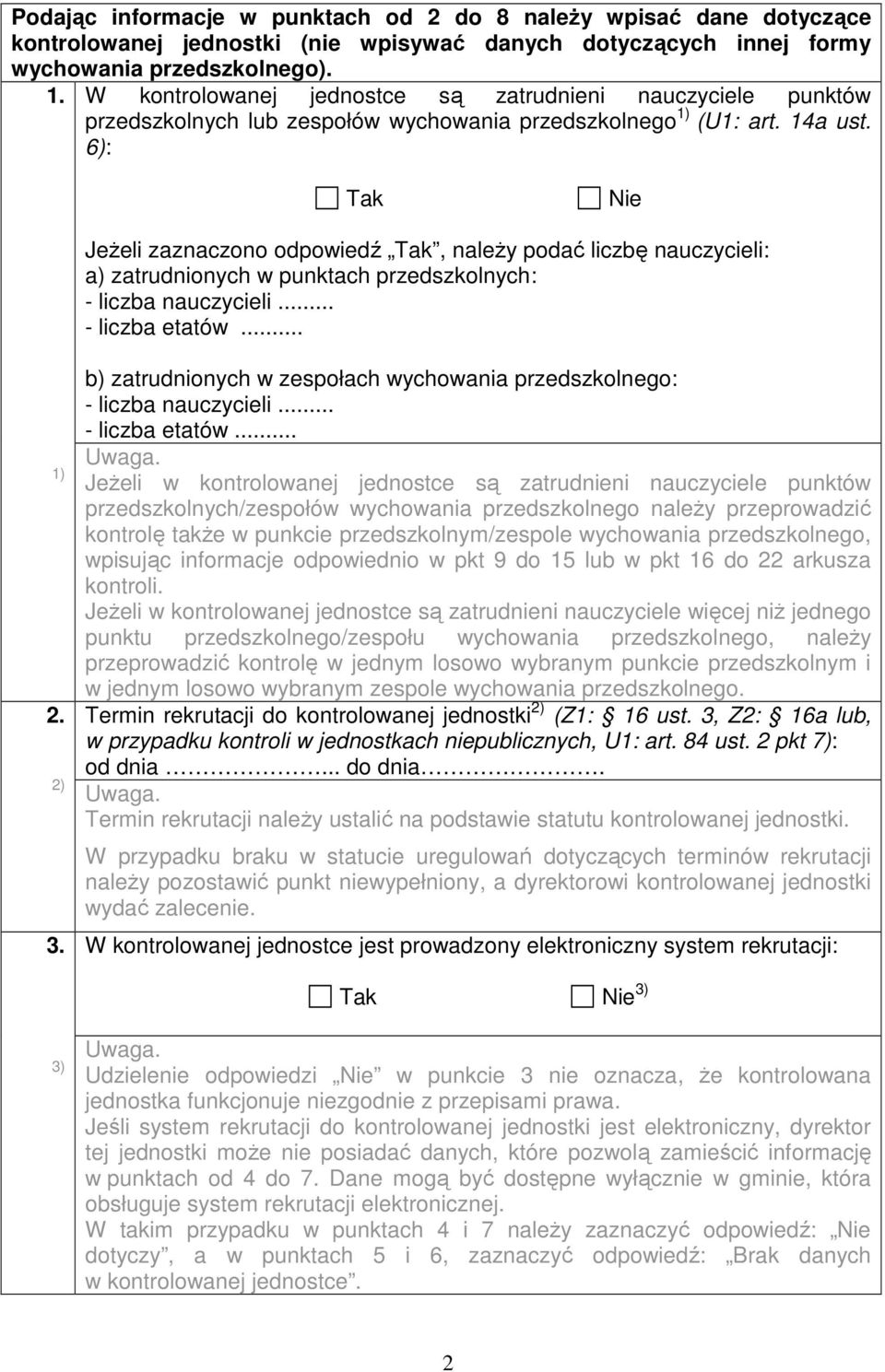 6): Tak Nie Jeżeli zaznaczono odpowiedź Tak, należy podać liczbę nauczycieli: a) zatrudnionych w punktach przedszkolnych: - liczba nauczycieli... - liczba etatów... 1) 2. 2) 3.