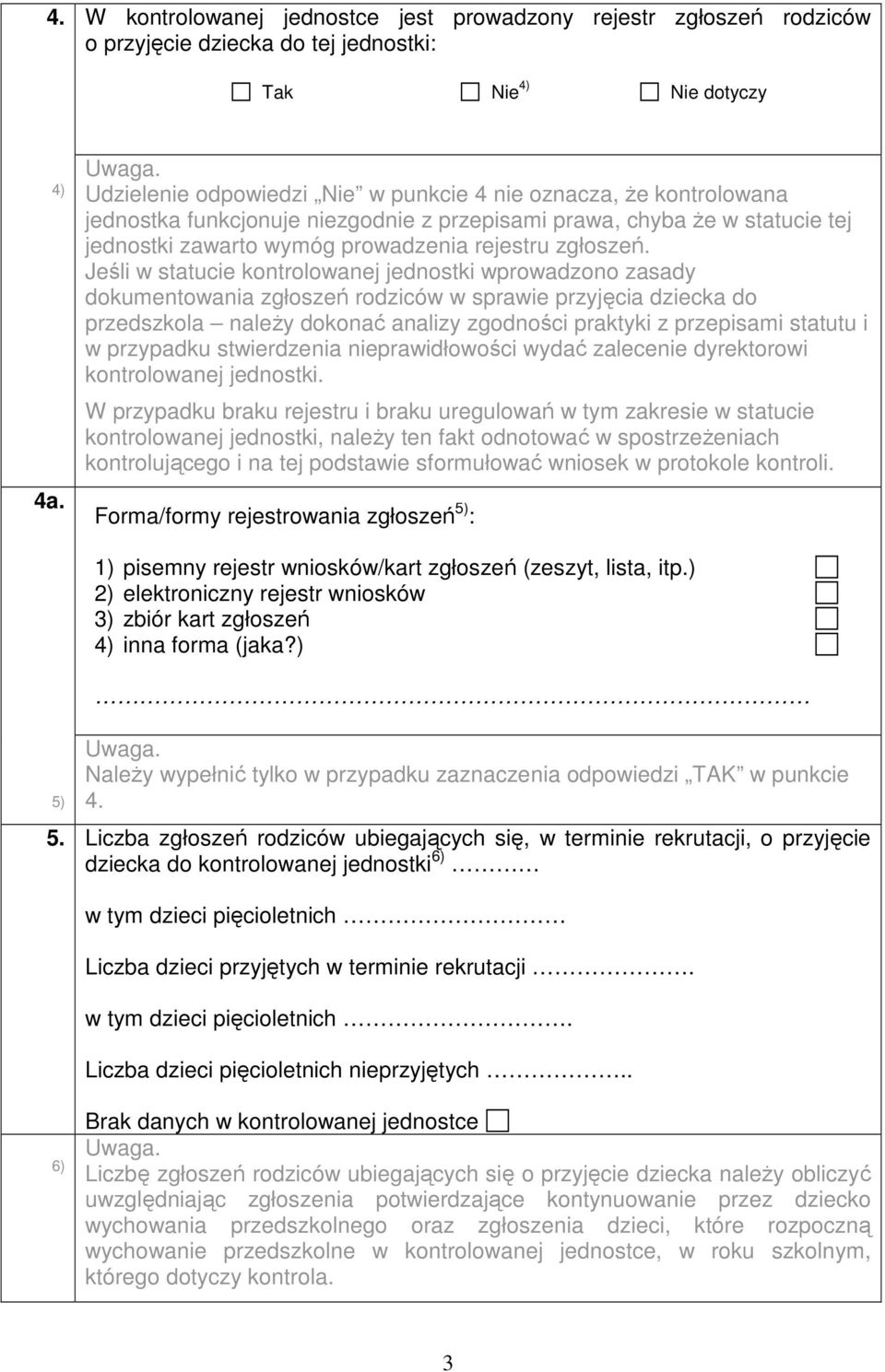 Jeśli w statucie kontrolowanej jednostki wprowadzono zasady dokumentowania zgłoszeń rodziców w sprawie przyjęcia dziecka do przedszkola należy dokonać analizy zgodności praktyki z przepisami statutu