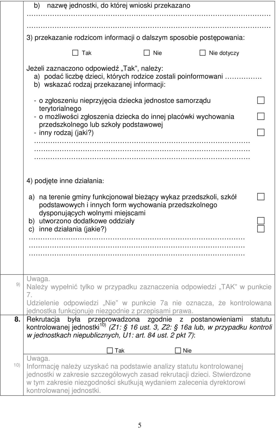 b) wskazać rodzaj przekazanej informacji: - o zgłoszeniu nieprzyjęcia dziecka jednostce samorządu terytorialnego - o możliwości zgłoszenia dziecka do innej placówki wychowania przedszkolnego lub