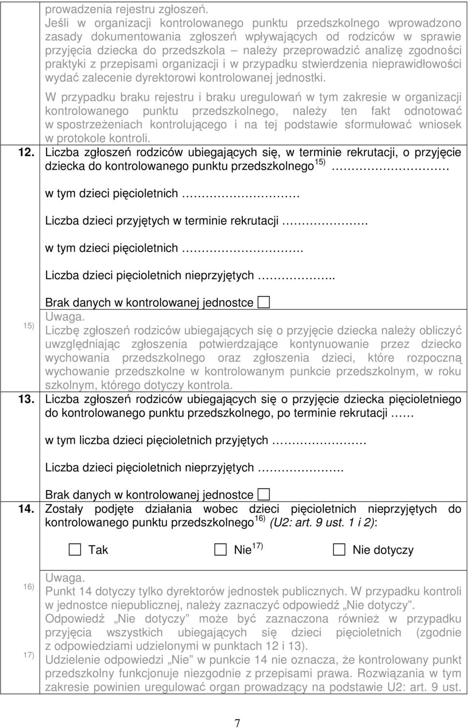 zgodności praktyki z przepisami organizacji i w przypadku stwierdzenia nieprawidłowości wydać zalecenie dyrektorowi kontrolowanej jednostki.