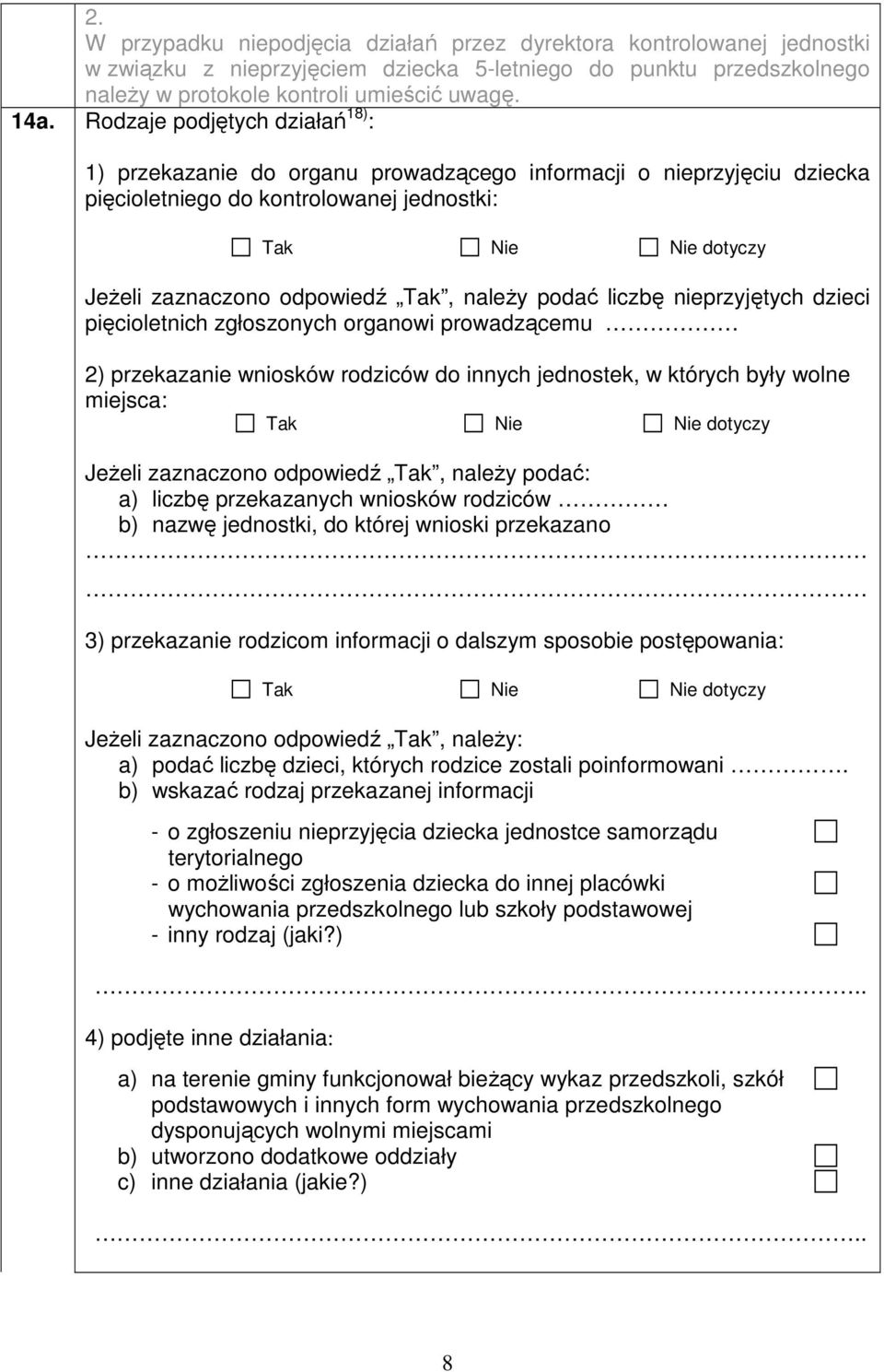 nieprzyjętych dzieci pięcioletnich zgłoszonych organowi prowadzącemu 2) przekazanie wniosków rodziców do innych jednostek, w których były wolne miejsca: Jeżeli zaznaczono odpowiedź Tak, należy podać: