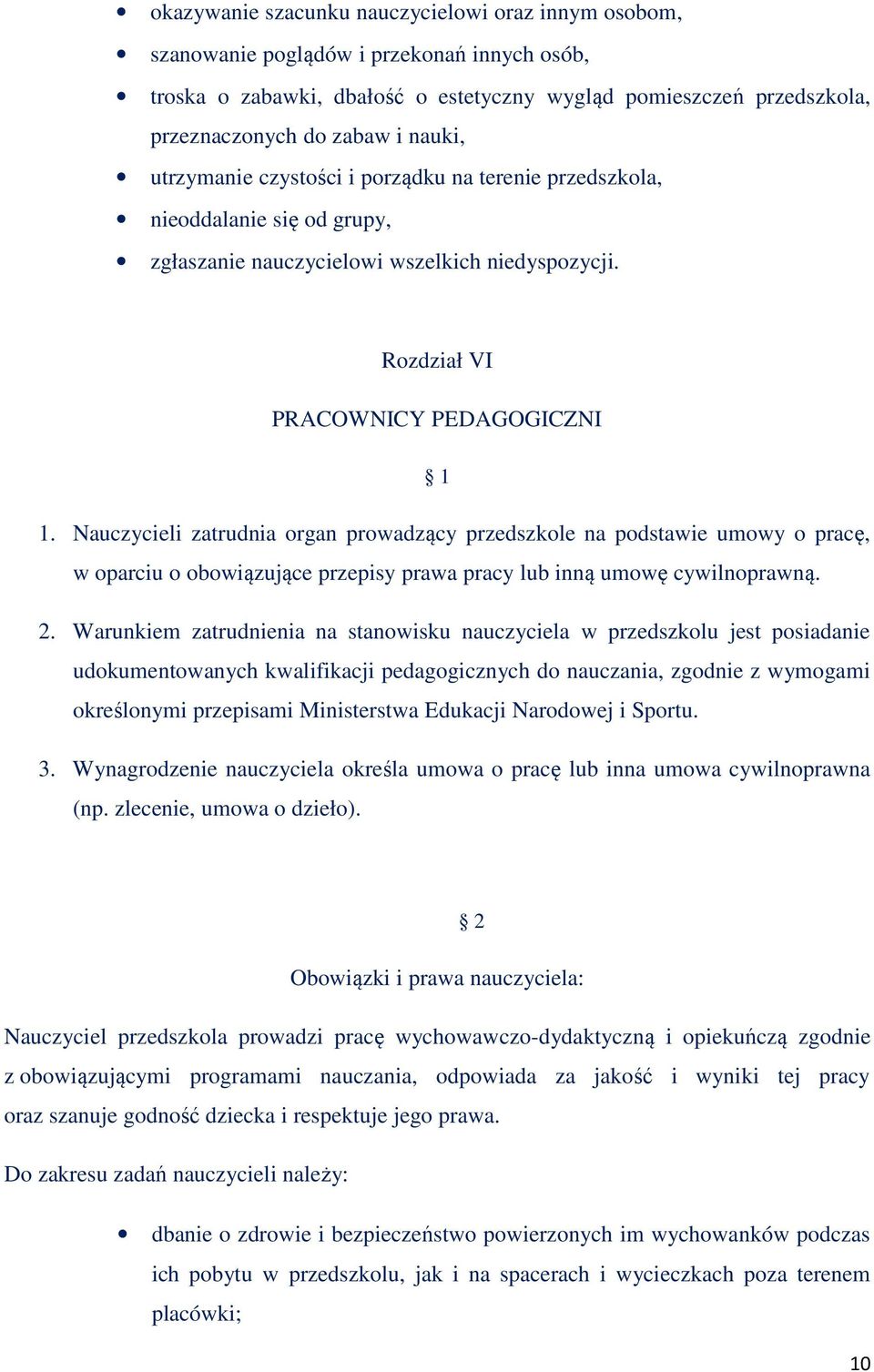 Nauczycieli zatrudnia organ prowadzący przedszkole na podstawie umowy o pracę, w oparciu o obowiązujące przepisy prawa pracy lub inną umowę cywilnoprawną. 2.