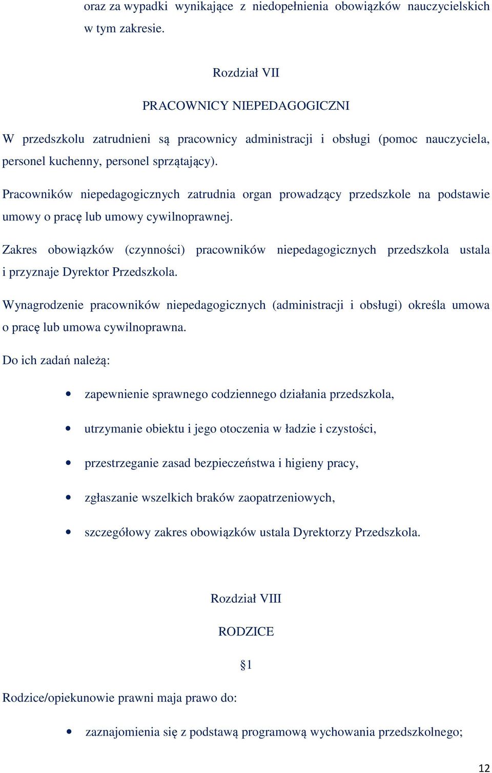 Pracowników niepedagogicznych zatrudnia organ prowadzący przedszkole na podstawie umowy o pracę lub umowy cywilnoprawnej.