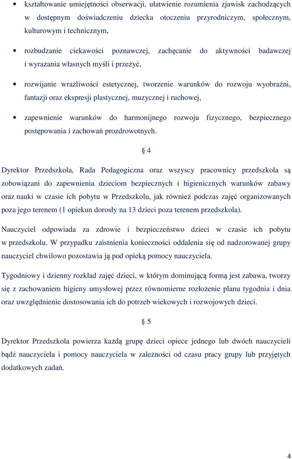 plastycznej, muzycznej i ruchowej, zapewnienie warunków do harmonijnego rozwoju fizycznego, bezpiecznego postępowania i zachowań prozdrowotnych.