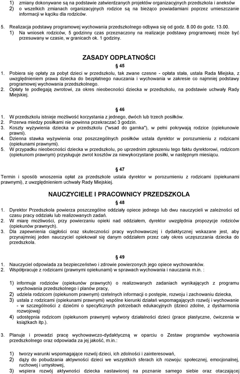 do godz. 13.00. 1) Na wniosek rodziców, 5 godzinny czas przeznaczony na realizacje podstawy programowej może być przesuwany w czasie, w granicach ok. 1 godziny. ZASADY ODPŁATNOŚCI 45 1.
