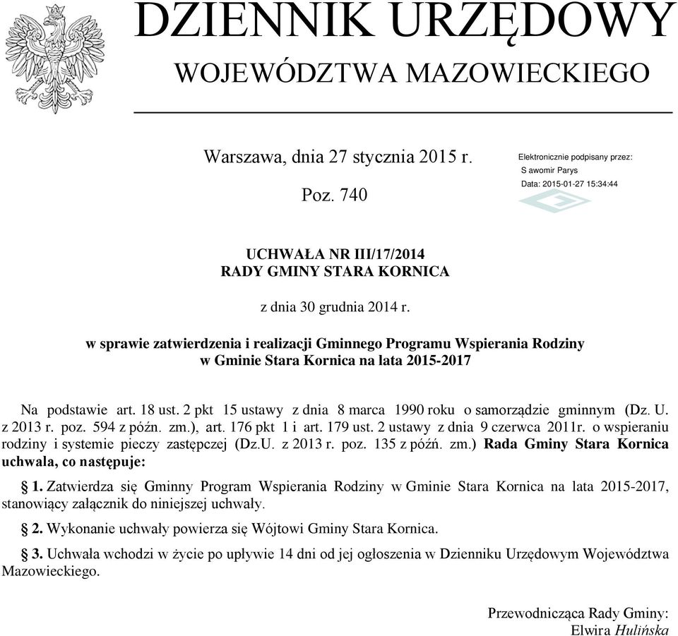 2 pkt 15 ustawy z dnia 8 marca 1990 roku o samorządzie gminnym (Dz. U. z 2013 r. poz. 594 z późn. zm.), art. 176 pkt 1 i art. 179 ust. 2 ustawy z dnia 9 czerwca 2011r.