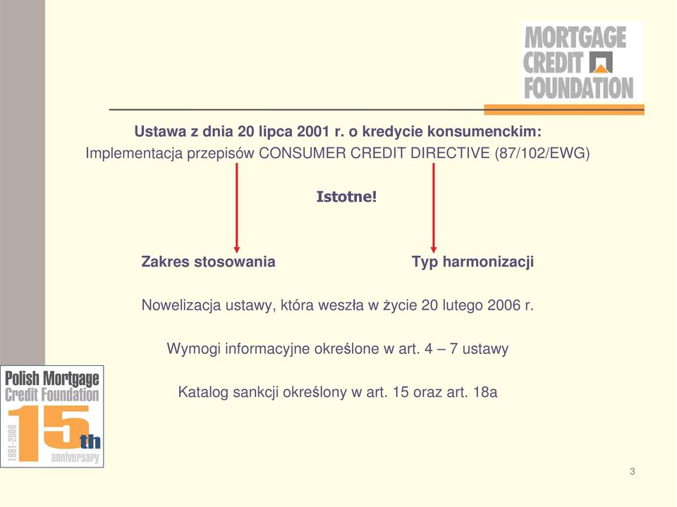 (87/102/EWG) Zakres stosowania Typ harmonizacji Nowelizacja ustawy, która