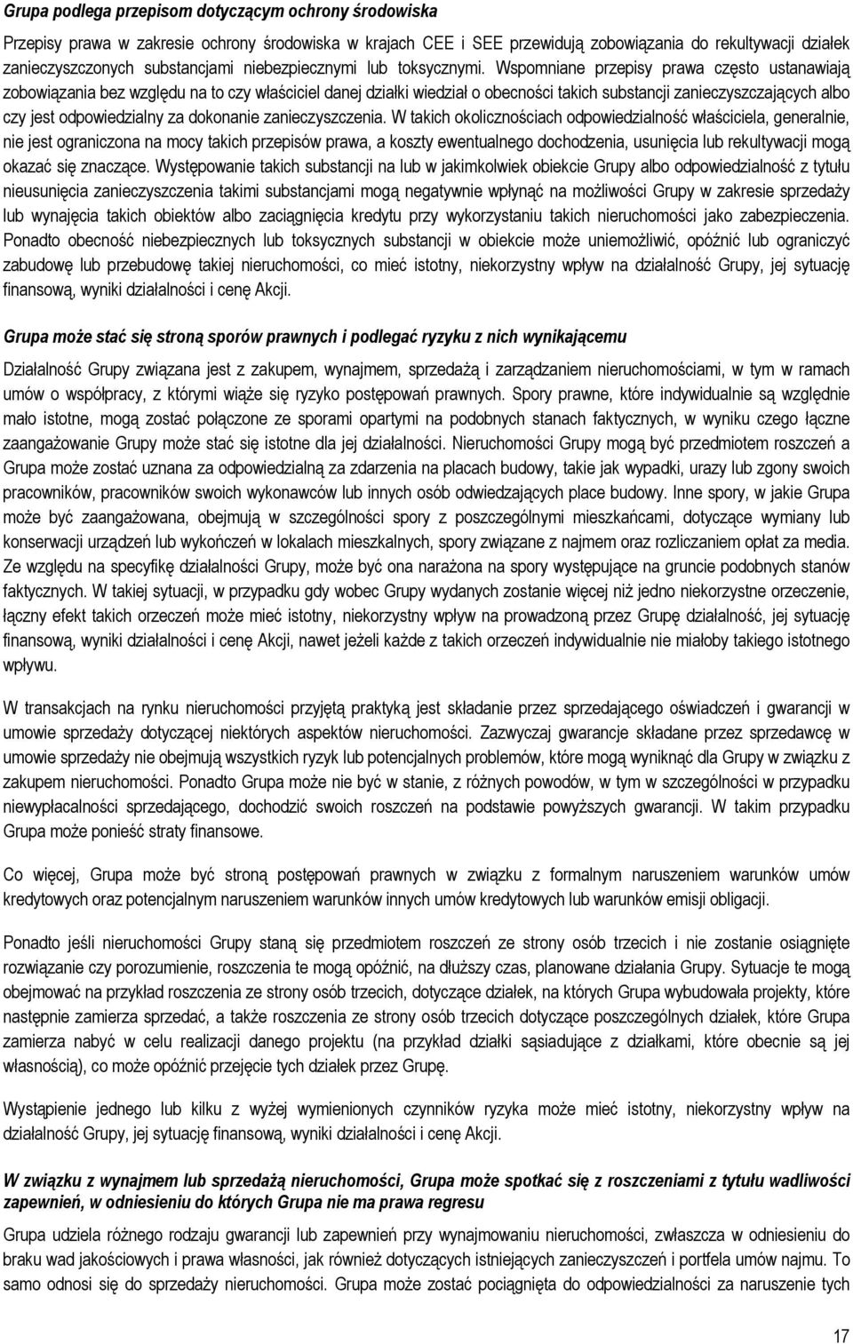 Wspomniane przepisy prawa często ustanawiają zobowiązania bez względu na to czy właściciel danej działki wiedział o obecności takich substancji zanieczyszczających albo czy jest odpowiedzialny za