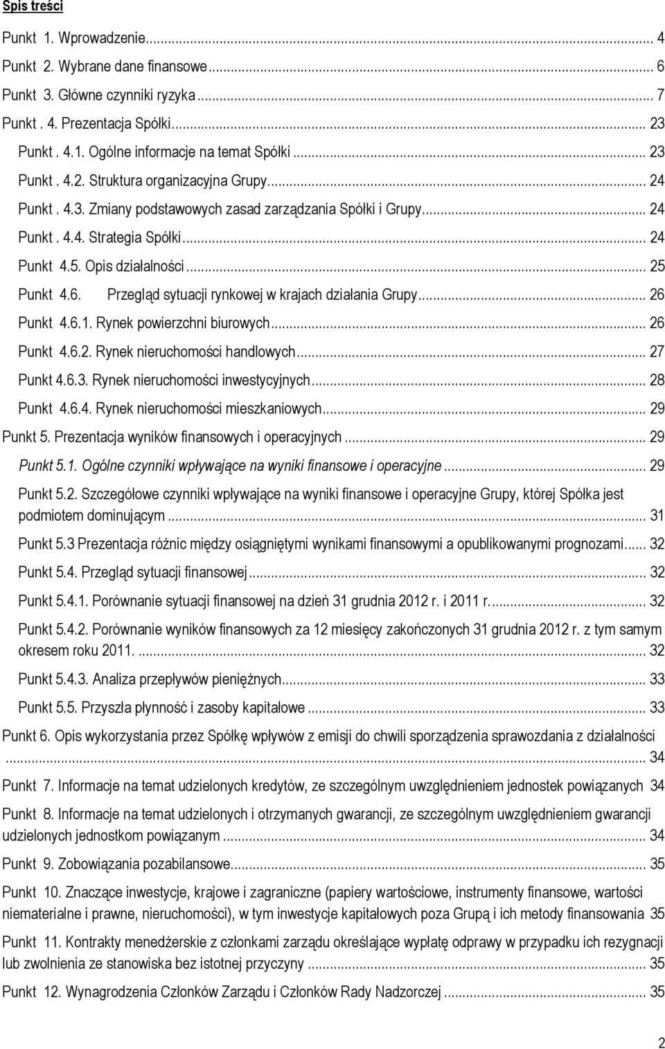 .. 25 Punkt 4.6. Przegląd sytuacji rynkowej w krajach działania Grupy... 26 Punkt 4.6.1. Rynek powierzchni biurowych... 26 Punkt 4.6.2. Rynek nieruchomości handlowych... 27 Punkt 4.6.3.