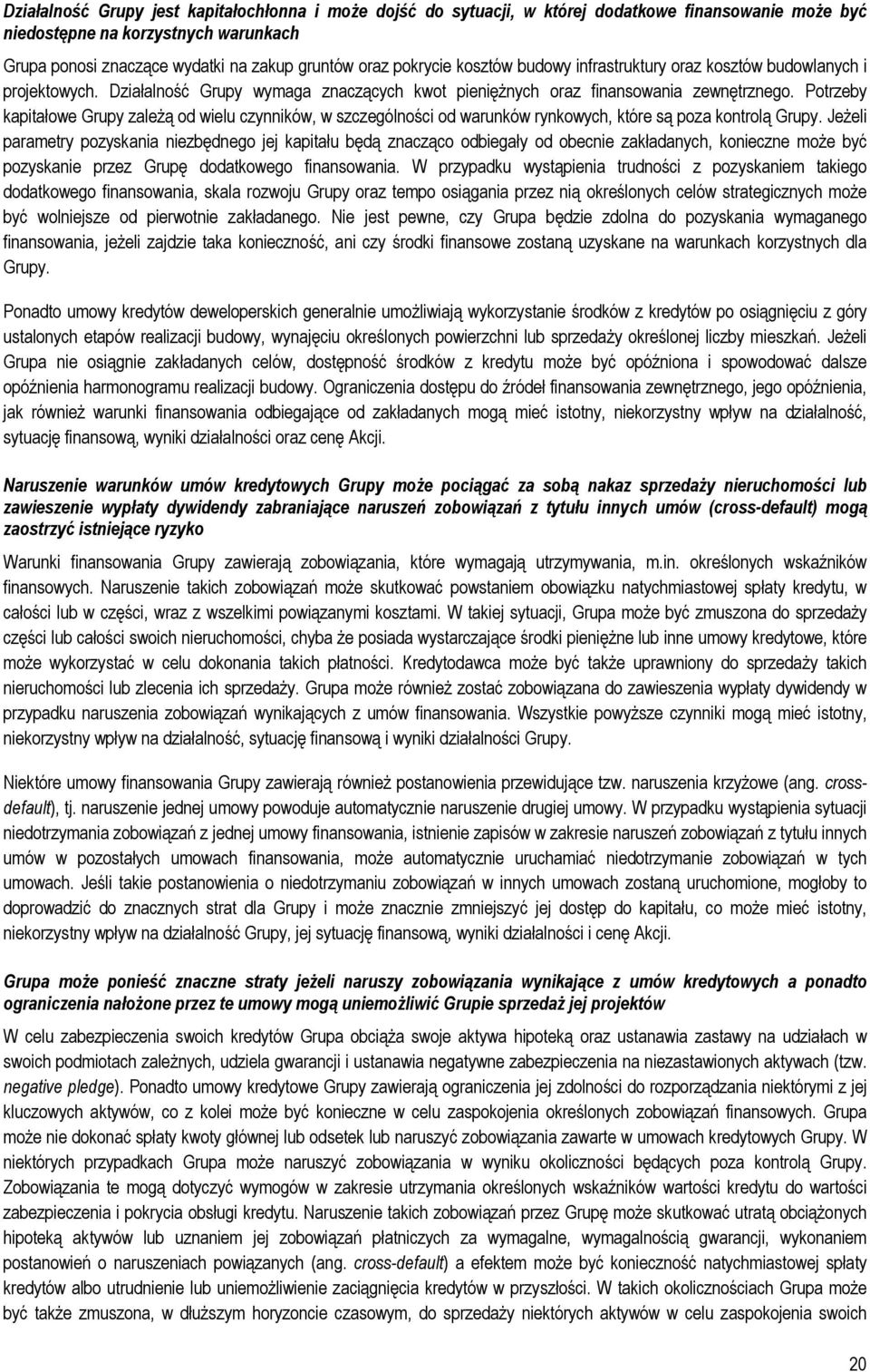 Potrzeby kapitałowe Grupy zależą od wielu czynników, w szczególności od warunków rynkowych, które są poza kontrolą Grupy.