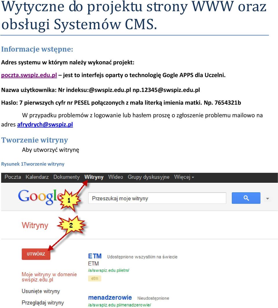 12345@swspiz.edu.pl Haslo: 7 pierwszych cyfr nr PESEL połączonych z mała literką imienia matki. Np.