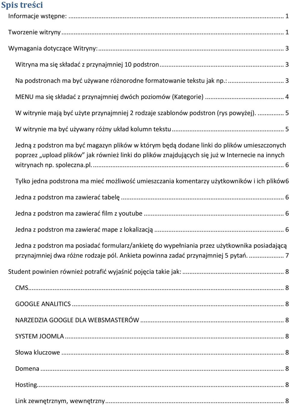 .. 4 W witrynie mają być użyte przynajmniej 2 rodzaje szablonów podstron (rys powyżej).... 5 W witrynie ma być używany różny układ kolumn tekstu.