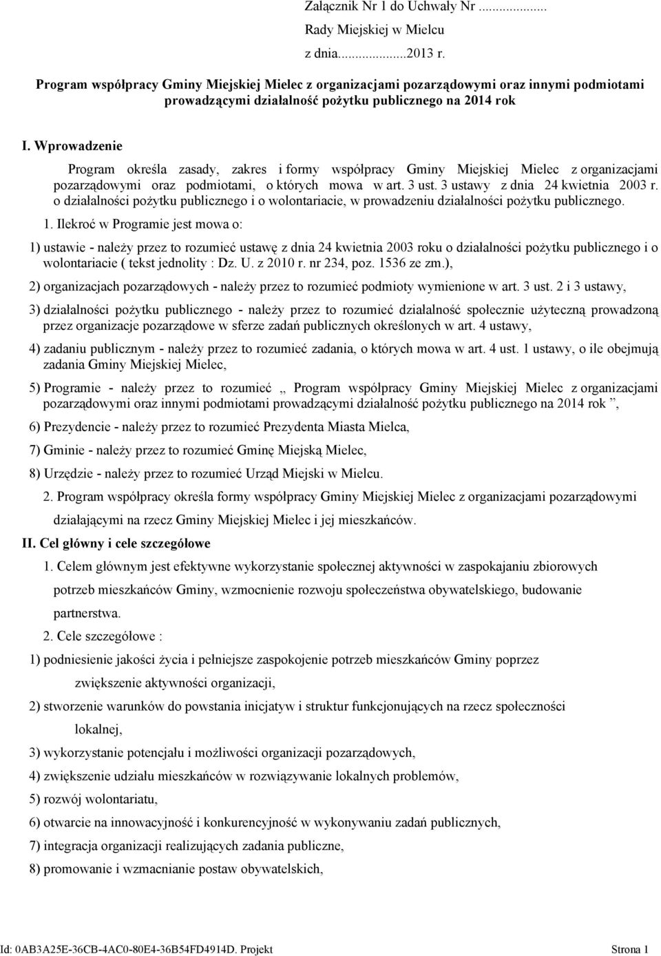 Wprowadzenie Program określa zasady, zakres i formy współpracy Gminy Miejskiej Mielec z organizacjami pozarządowymi oraz podmiotami, o których mowa w art. 3 ust. 3 ustawy z dnia 24 kwietnia 2003 r.