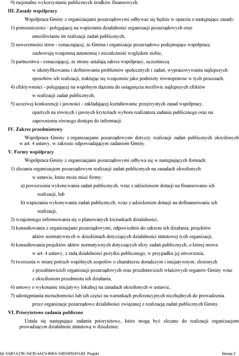 oraz umożliwianiu im realizacji zadań publicznych, 2) suwerenności stron - oznaczającej, że Gmina i organizacje pozarządowe podejmujące współpracę zachowują wzajemną autonomię i niezależność względem