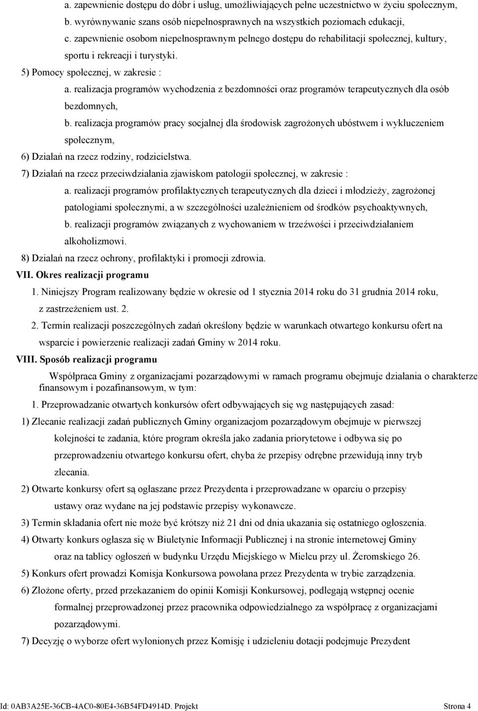 realizacja programów wychodzenia z bezdomności oraz programów terapeutycznych dla osób bezdomnych, b.