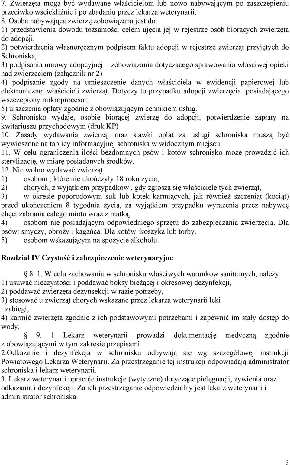 adopcji w rejestrze zwierząt przyjętych do Schroniska, 3) podpisania umowy adopcyjnej zobowiązania dotyczącego sprawowania właściwej opieki nad zwierzęciem (załącznik nr 2) 4) podpisanie zgody na